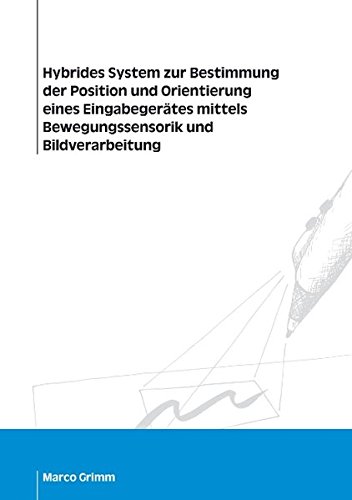 Hybrides System zur Bestimmung der Position und Orientierung eines Eingabegerätes mittels Bewegungssensorik und Bildverarbeitung