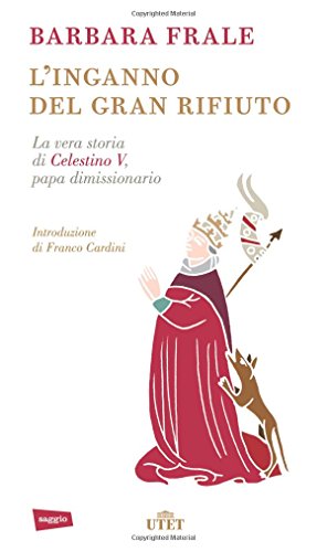 L'inganno del gran rifiuto: La vera storia di Celestino V