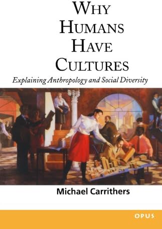 Why Humans Have Cultures: Explaining Anthropology and Social Diversity (O.P.U.S.)