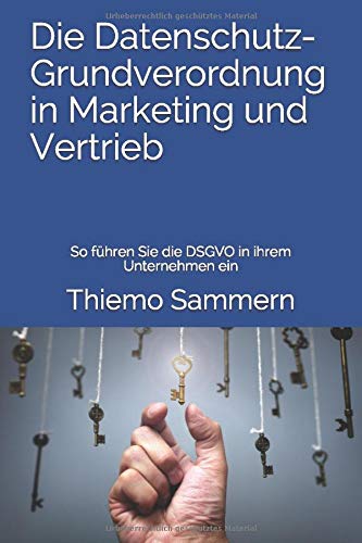 Die Datenschutz-Grundverordnung in Marketing und Vertrieb: So führen Sie die DSGVO in ihrem Unternehmen ein