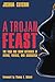 A TROJAN FEAST: The Food and Drink Offerings of Aliens, Faeries, and Sasquatch by 