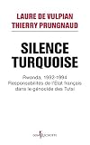 Image de Silence Turquoise. Rwanda, 1992-1994 : responsabilités de l'Etat français dans le génocide des Tutsi: Rwanda, 1992-1994 : responsabilités de l'Eta