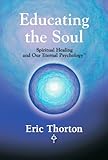 Image de EDUCATING THE SOUL: Spiritual Healing and Our Eternal Psychology (English Edition)