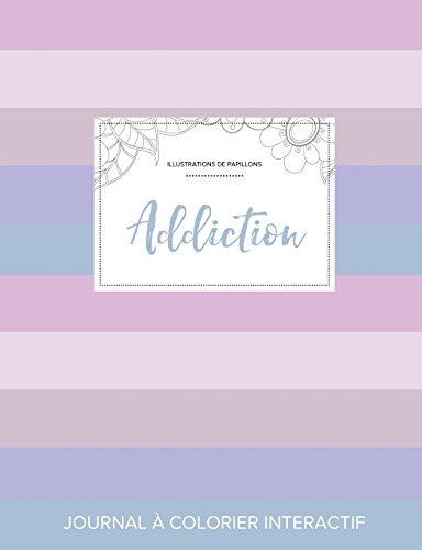 Journal de Coloration Adulte: Addiction (Illustrations de Papillons, Rayures Pastel) en ligne Journal de Coloration Adulte: Addiction (Illustrations de Papillons, Rayures Pastel) en ligne