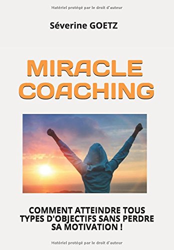 MIRACLE COACHING: 4 Etapes puissantes pour atteindre tous types d'Objectifs ! MIRACLE COACHING: 4 Etapes puissantes pour atteindre tous types d'Objectifs !