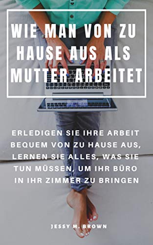 Wie Man Von Zu Hause Aus Als Mutter Arbeitet Erledigen Sie Ihre