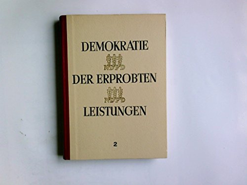 Demokratie der erprobten Leistungen. Das zweite Jahr der Deutschen Demokratischen Republik. Die Fraktion der National-demokratischen Partei Deutschlands in der provisorischen Volkskammer der Deutschen Demokratischen Republik