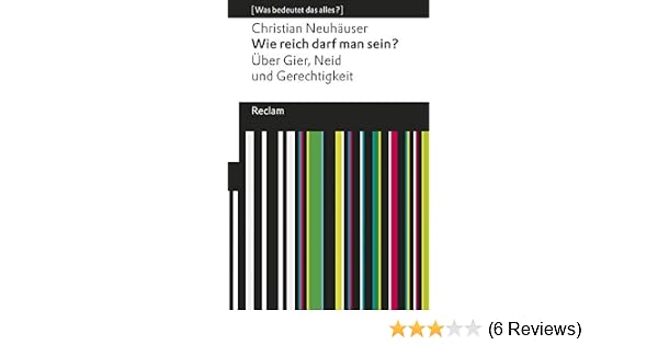 Wie Reich Darf Man Sein Uber Gier Neid Und Gerechtigkeit Was