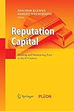 Reputation Capital: Building and Maintaining Trust in the 21st Century by