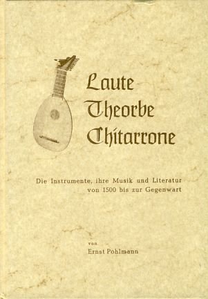 Laute, Theorbe, Chitarrone. Die Instrumente, ihre Musik und Literatur von 1500 bis zur Gegenwart