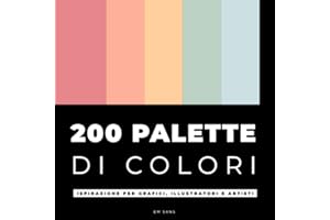 200 PALETTE DI COLORI Libro: ISPIRAZIONE PER GRAFICI, ILLUSTRATORI E ARTISTI
