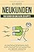 Neukunden Neue Kunden von ganz allein, so klappt´s Kundengewinnung, durch magnetisches Marketing zu mehr Umsatz by 