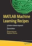 MATLAB Machine Learning Recipes: A Problem-Solution Approach by 