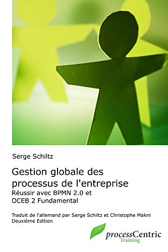 Gestion globale des processus de l'entreprise: Succès avec BPMN 2.0 et OCEB 2 Fundamental (processCentric Training Series)