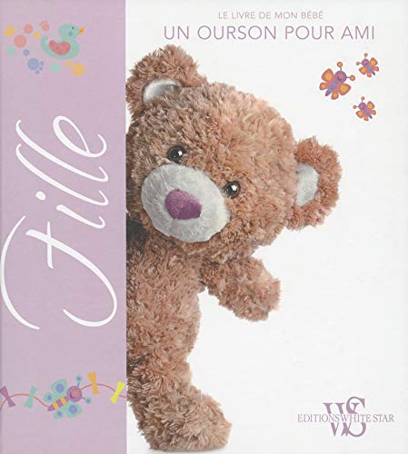 FILLE - Le livre de mon bébé - Un ourson pour ami FILLE - Le livre de mon bébé - Un ourson pour ami