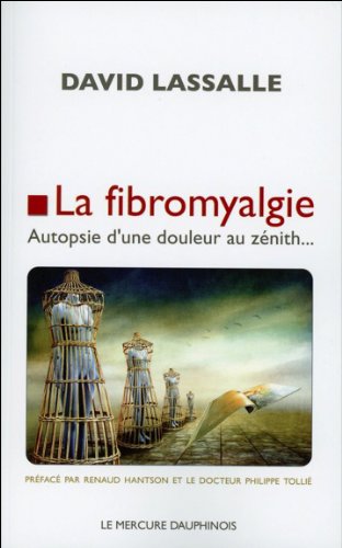 Download La fibromyalgie - Autopsie d'une douleur au zénith... Download La fibromyalgie - Autopsie d'une douleur au zénith...