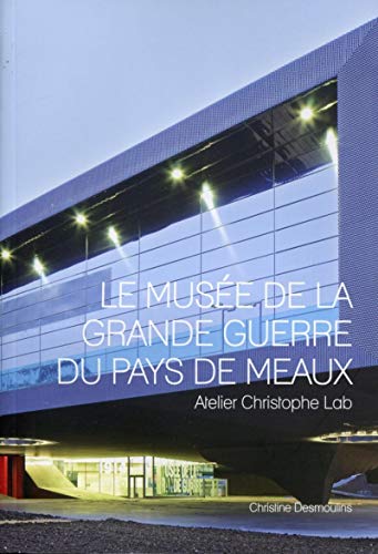 Télécharger Le musée de la grande guerre du pays de Meaux: Atelier Christophe Lab. PDF