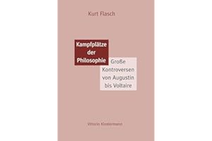 Kampfplätze der Philosophie: Große Kontroversen von Augustin bis Voltaire