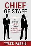 staff finder  Chief Of Staff: The Strategic Partner Who Will Revolutionize Your Organization