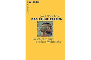 Das frühe Persien: Geschichte eines antiken Weltreichs (Beck'sche Reihe)