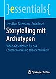 Storytelling mit Archetypen: Video-Geschichten für das Content Marketing selbst entwickeln (essentials) by 
