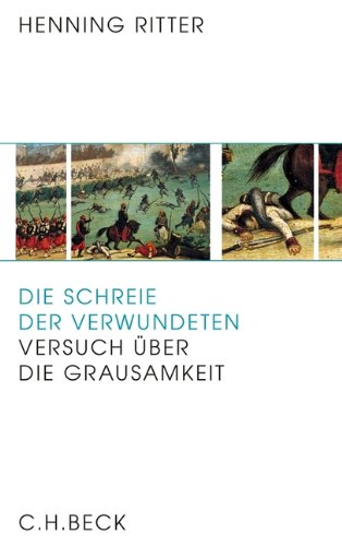 Download Die Schreie der Verwundeten: Versuch über die Grausamkeit Download Die Schreie der Verwundeten: Versuch über die Grausamkeit