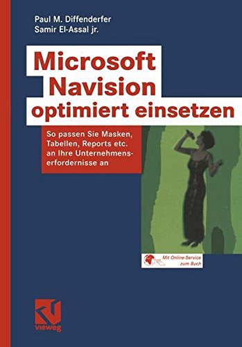 Microsoft Navision optimiert einsetzen: So passen Sie Masken, Tabellen, Reports etc.an Ihre Unternehmenserfordernisse an