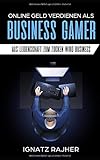 Online Geld verdienen als: Business Gamer - Aus Leidenschaft zum Zocken wird Business by