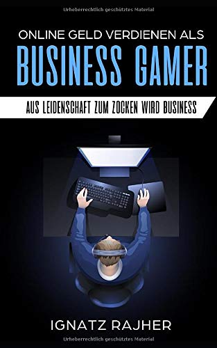 Online Geld verdienen als: Business Gamer - Aus Leidenschaft zum Zocken wird Business