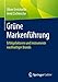 Grüne Markenführung : Erfolgsfaktoren und Instrumente nachhaltiger Brands by 