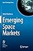 Emerging Space Markets (Space Technology Library, Band 35) by 