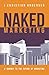 Produktbild Naked Marketing: A Journey to the Future of Marketing