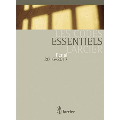 Les Codes essentiels Larcier. Pénal 2016- 2017, 10ème Ed. Les Codes essentiels Larcier. Pénal 2016- 2017, 10ème Ed.