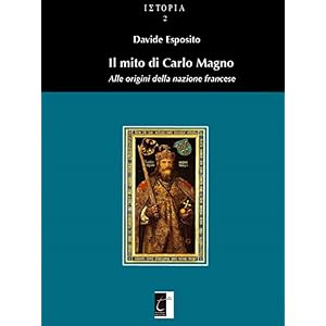 Il mito di Carlo Magno: Alle origini dell'identità francese (ΙΣΤΟΡΙΑ Vol. 2)