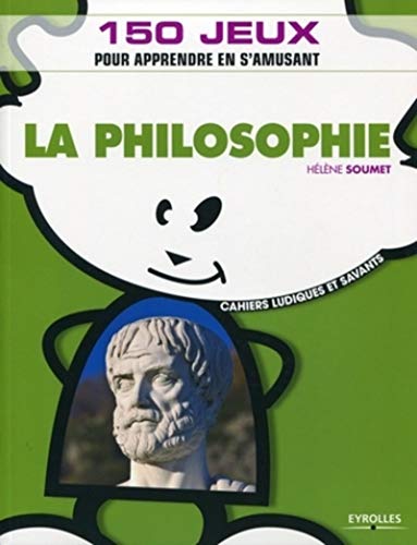 La philosophie: 150 jeux pour apprendre en s'amusant La philosophie: 150 jeux pour apprendre en s'amusant