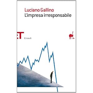 L'impresa irresponsabile (Einaudi tascabili. Saggi Vol. 1567)