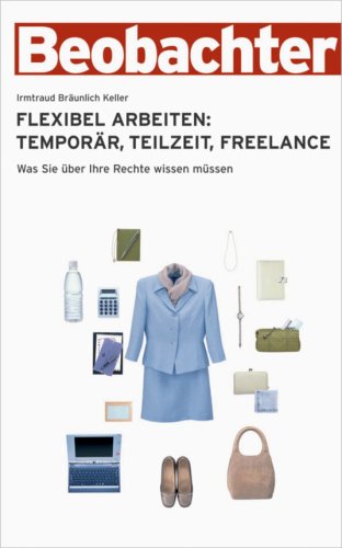 Flexibel Arbeiten: Temporär, Teilzeit, Freelance: Was Sie über Ihre Rechte wissen müssen