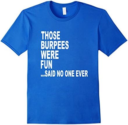 Men's Those Burpees Were Fun Said No One Ever Exercise T-shirt Large Royal Blue
