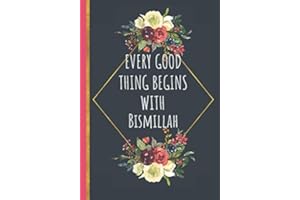 Every Good Thing Begins With Bismillah: Islamic Gifts For Women For Eid | Eid Mubarak Presents For Her (Use as Notebook Journal Diary Organizer)