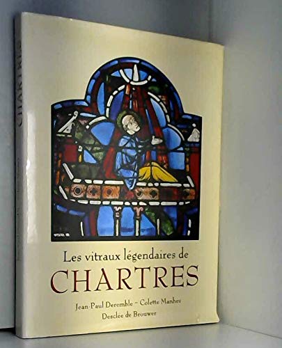 Les vitraux légendaires de Chartres : Des récits en images Les vitraux légendaires de Chartres : Des récits en images