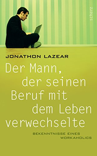 Download Der Mann, der seinen Beruf mit dem Leben verwechselte. Bekenntnisse eines Workaholics Download Der Mann, der seinen Beruf mit dem Leben verwechselte. Bekenntnisse eines Workaholics