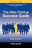 The Web Startup Success Guide (Books for Professionals by Professionals) by Bob Walsh