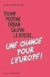 Trump, Poutine, Orban, Salvini, le Brexit... Une chance pour l'Europe !