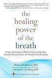 The Healing Power of the Breath: Simple Techniques to Reduce Stress and Anxiety, Enhance Concentration, and Balance Your Emotions (English Edition) by 