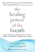 The Healing Power of the Breath: Simple Techniques to Reduce Stress and Anxiety, Enhance Concentration, and Balance Your Emotions (English Edition) by 