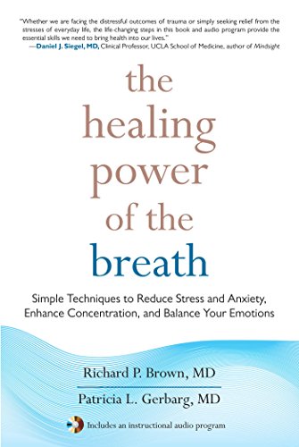 The Healing Power of the Breath: Simple Techniques to Reduce Stress and Anxiety, Enhance Concentration, and Balance Your Emotions (English Edition)