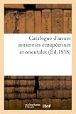 Image de Catalogue d'armes anciennes européennes et orientales, objets d'art et de curiosité: , orfèvrerie composant la collection de MM. Mention et Wagner.