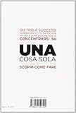 Image de Una cosa sola. L'unico metodo per fissare le priorità e ottenere risultati eccezionali. E