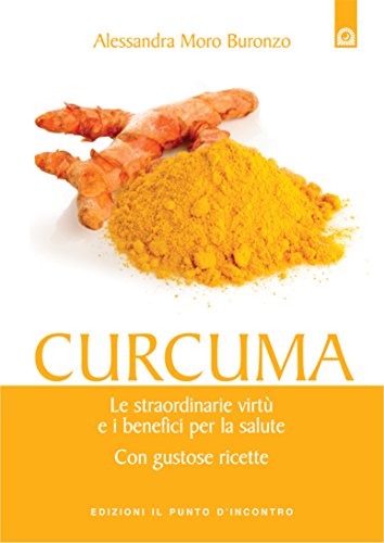 Download Curcuma: Le incredibili proprietà e i benefici per la salute. Con gustose ricette. (Salute e benessere) Download Curcuma: Le incredibili proprietà e i benefici per la salute. Con gustose ricette. (Salute e benessere)