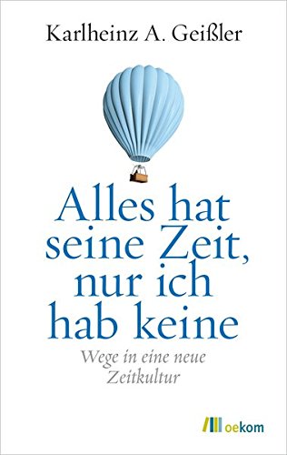 Download Alles hat seine Zeit, nur ich hab keine: Wege in eine neue Zeitkultur